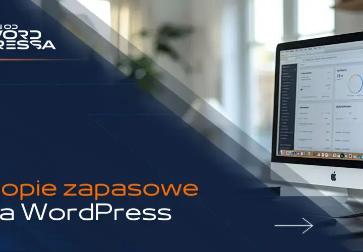 Jak zrobić kopię zapasową WordPress? Na ekranie komputera widać panel administracyjny WordPressa, a poniżej hasło "Kopie zapasowe na WordPress".