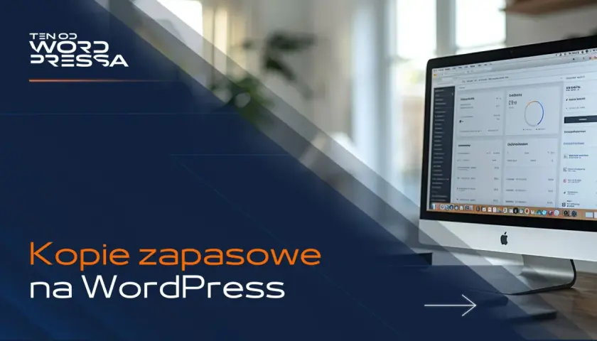 Jak zrobić kopię zapasową WordPress? Na ekranie komputera widać panel administracyjny WordPressa, a poniżej hasło "Kopie zapasowe na WordPress".