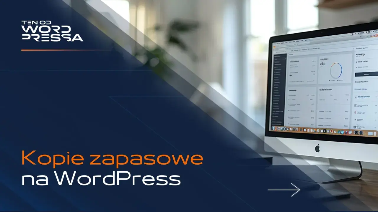 Jak zrobić kopię zapasową WordPress? Na ekranie komputera widać panel administracyjny WordPressa, a poniżej hasło "Kopie zapasowe na WordPress".